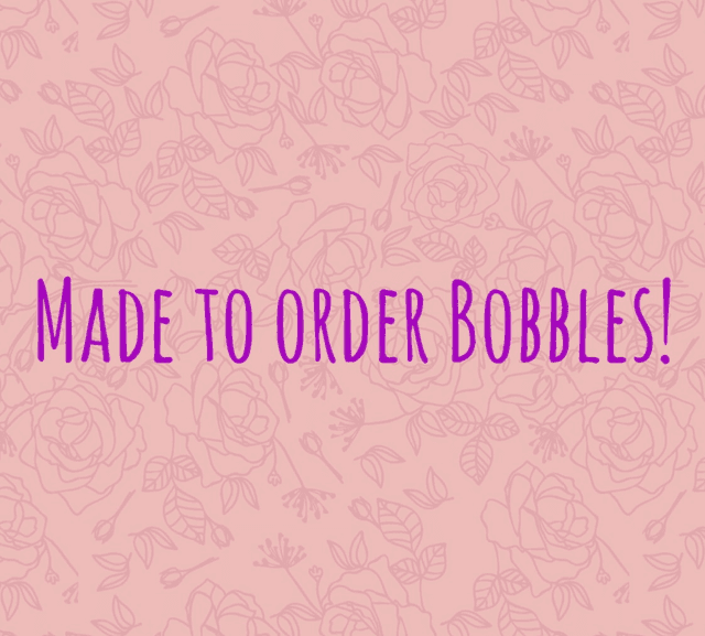 Made to Order Bobbles